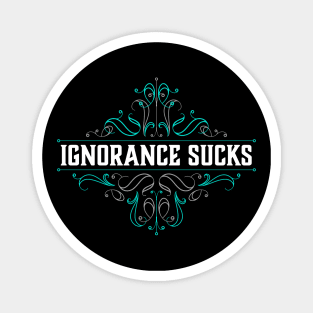 Ignorance Sucks Magnet